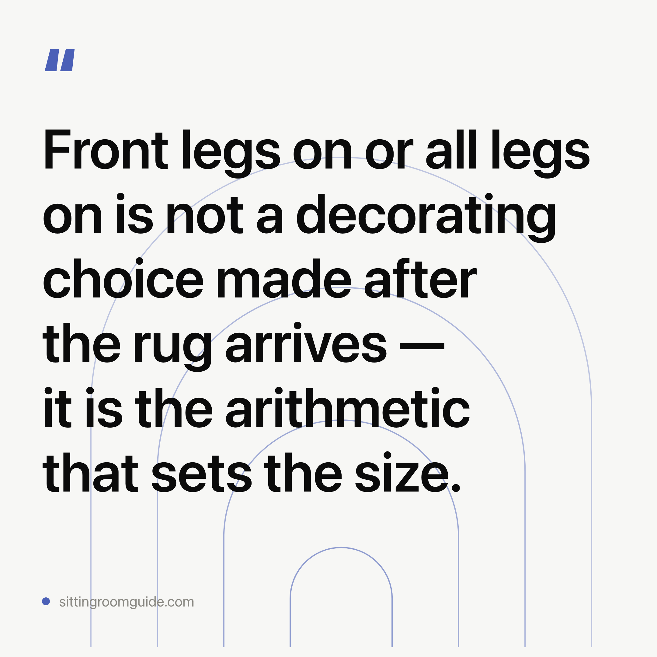 Living Room Rug Size: Front Legs On or All Legs On